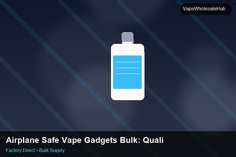 Airplane Safe Vape Gadgets Bulk — Airplane Safe Vape Gadgets Bulk: Quality Inspection Checklist | 2026 Edition photo 1