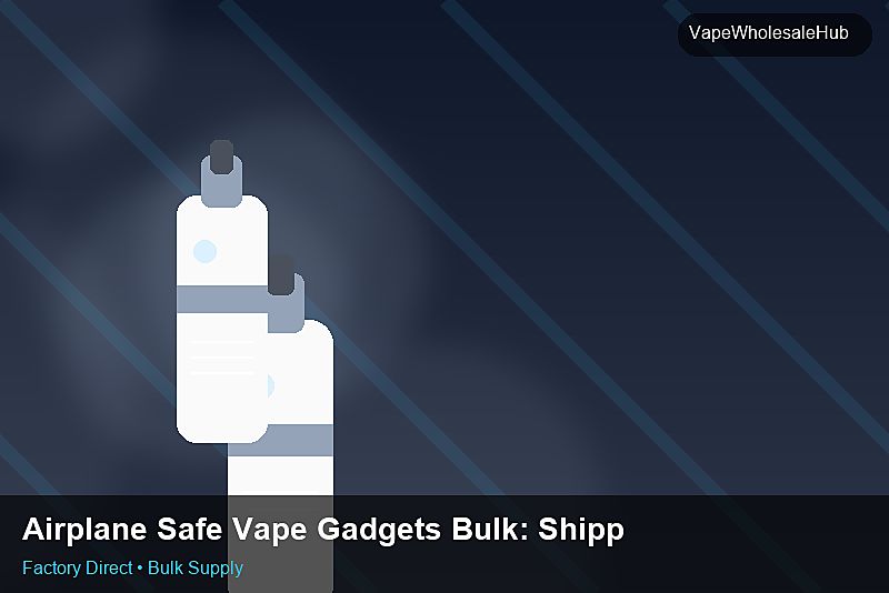 Airplane Safe Vape Gadgets Bulk — Airplane Safe Vape Gadgets Bulk: Shipping & Logistics | 2026 Edition photo 2