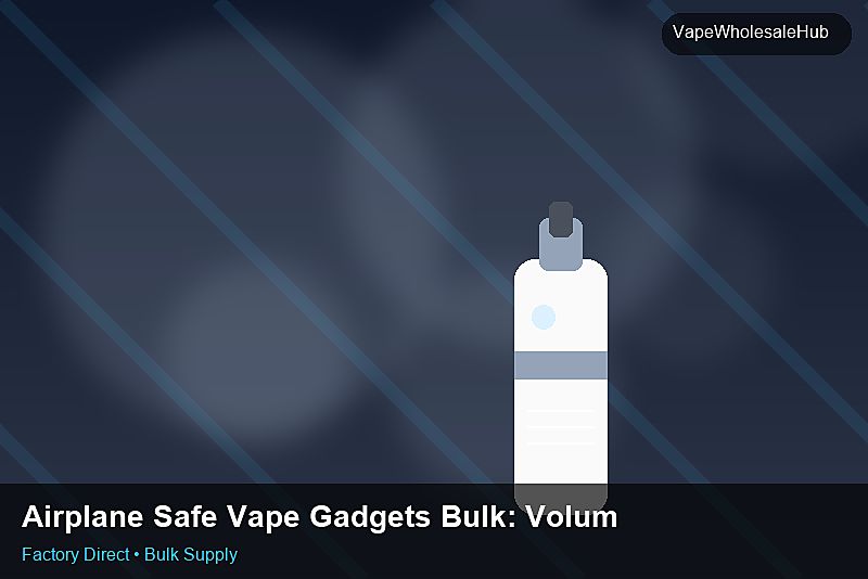Airplane Safe Vape Gadgets Bulk โ Airplane Safe Vape Gadgets Bulk: Volume Pricing Tiers | 2026 Edition photo 2