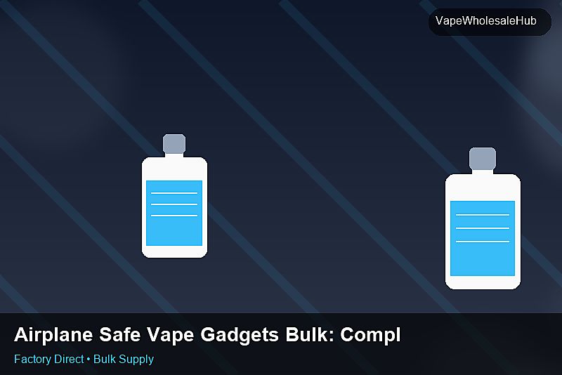 Airplane Safe Vape Gadgets Bulk — Airplane Safe Vape Gadgets Bulk: Compliance Standards | 2026 Edition photo 1