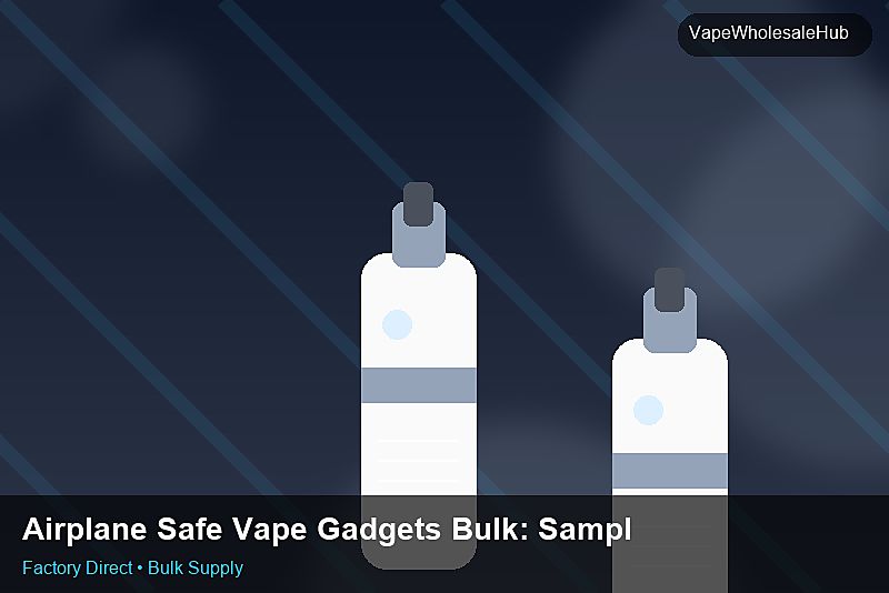 Airplane Safe Vape Gadgets Bulk — Airplane Safe Vape Gadgets Bulk: Sample Policy | 2026 Edition photo 1