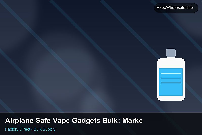 Airplane Safe Vape Gadgets Bulk — Airplane Safe Vape Gadgets Bulk: Market Trends 2026 | 2026 Edition photo 1