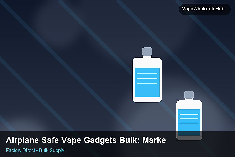 Airplane Safe Vape Gadgets Bulk — Airplane Safe Vape Gadgets Bulk: Market Trends 2026 | 2026 Edition photo 2